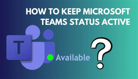 How To Keep Microsoft Teams Status Active 4 Simple Tips
